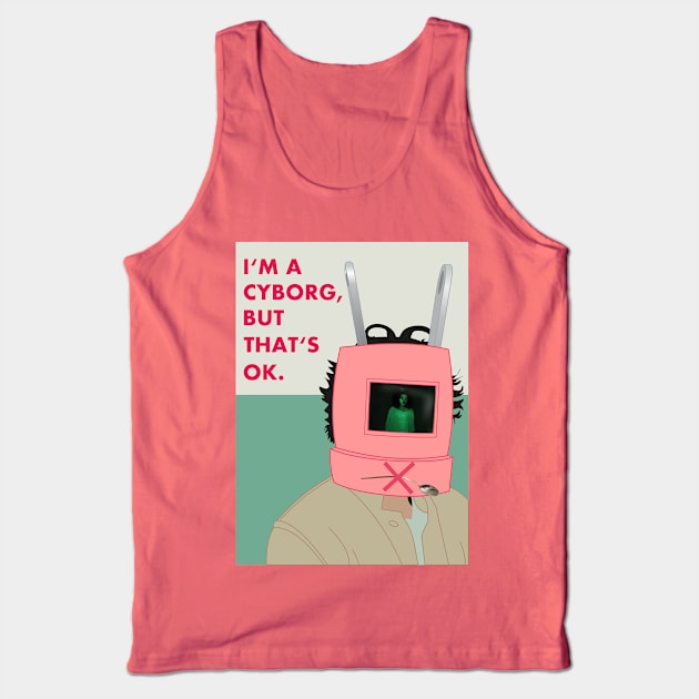 I'm a cyborg but that's OK Tank Top by Charlie_Vermillion